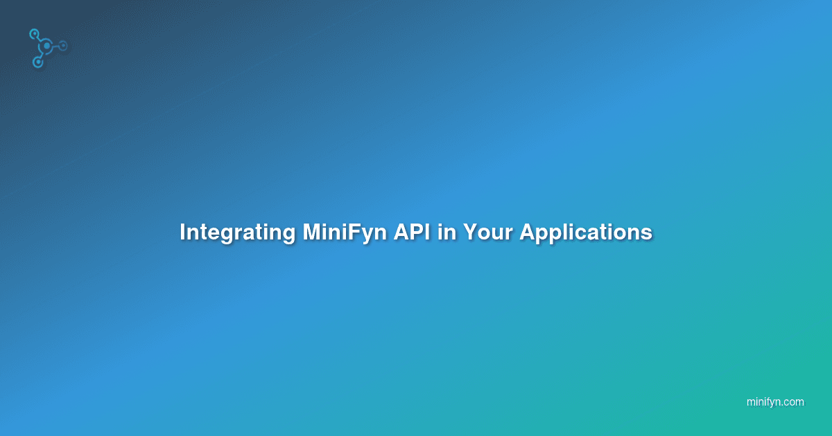 Integrating MiniFyn API in Your Applications