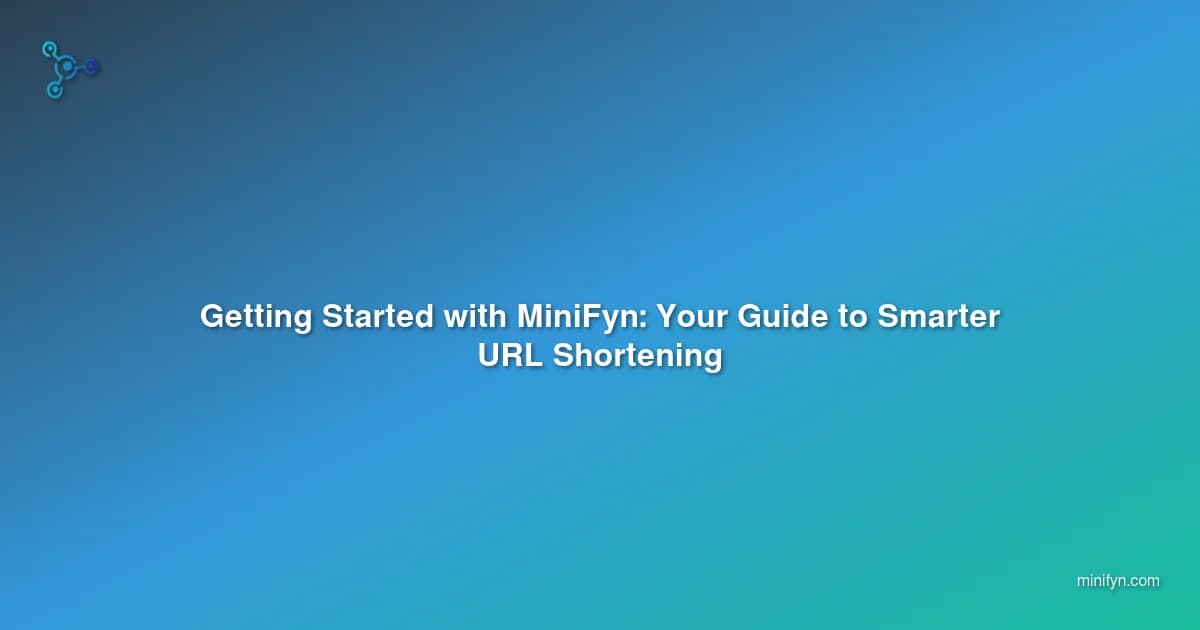 Getting Started with MiniFyn: Your Guide to Smarter URL Shortening