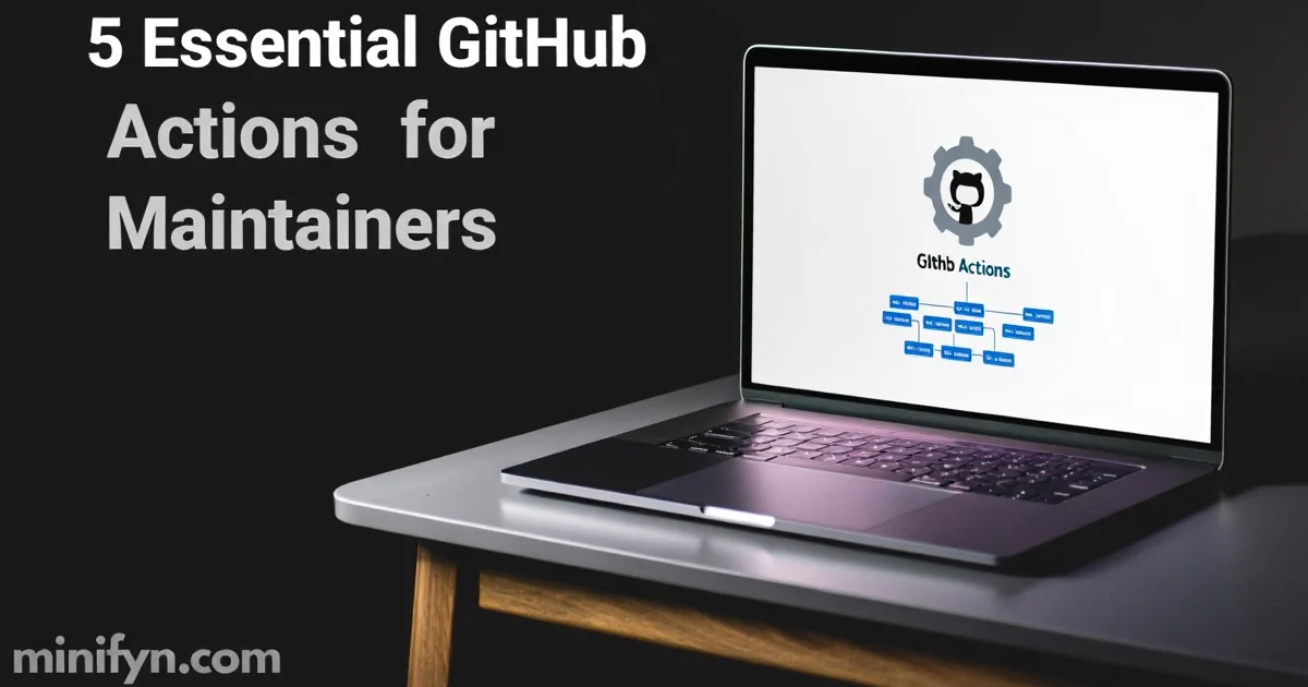 5 GitHub Actions Every Maintainer Needs to Know