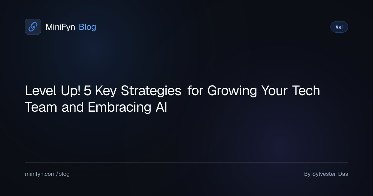 Level Up! 5 Key Strategies for Growing Your Tech Team and Embracing AI