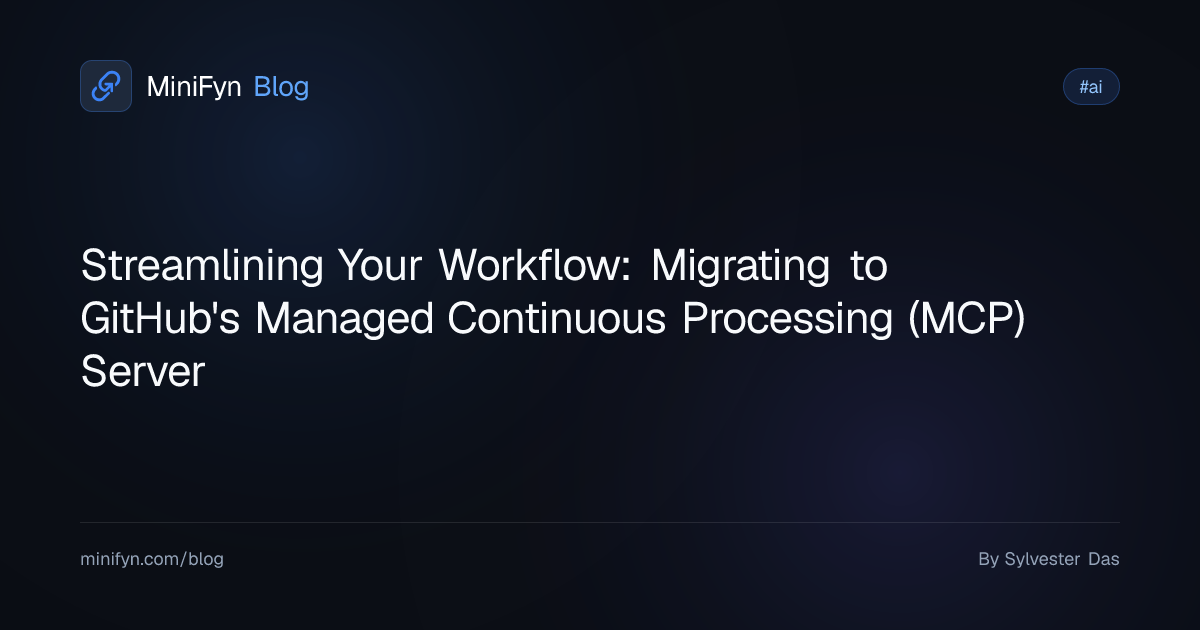 Streamlining Your Workflow: Migrating to GitHub's Managed Continuous Processing (MCP) Server