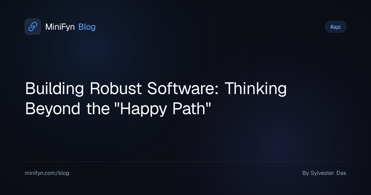 Building Robust Software: Thinking Beyond the "Happy Path"