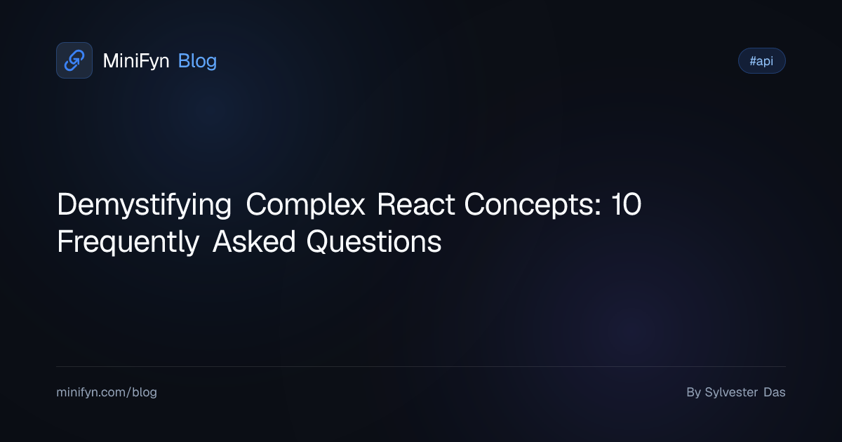 Demystifying Complex React Concepts: 10 Frequently Asked Questions
