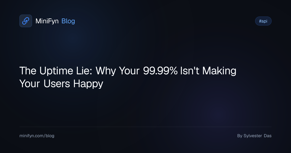 The Uptime Lie: Why Your 99.99% Isn't Making Your Users Happy