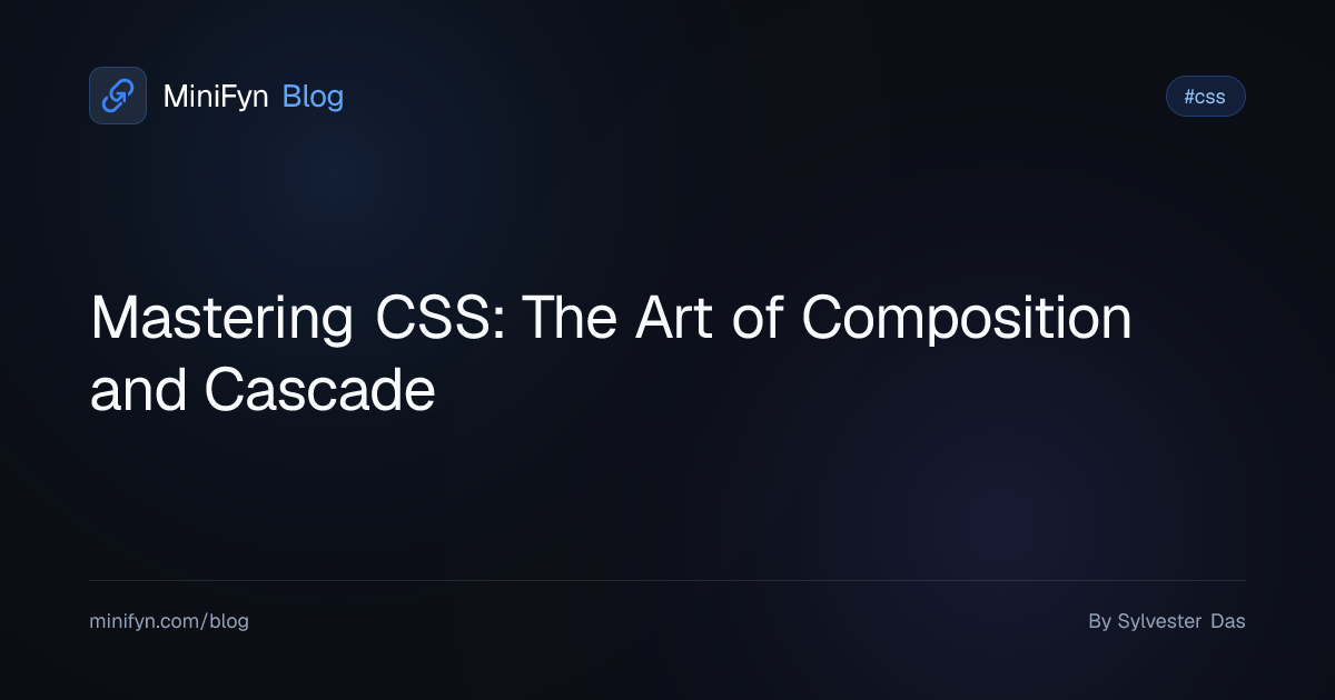 Mastering CSS: The Art of Composition and Cascade