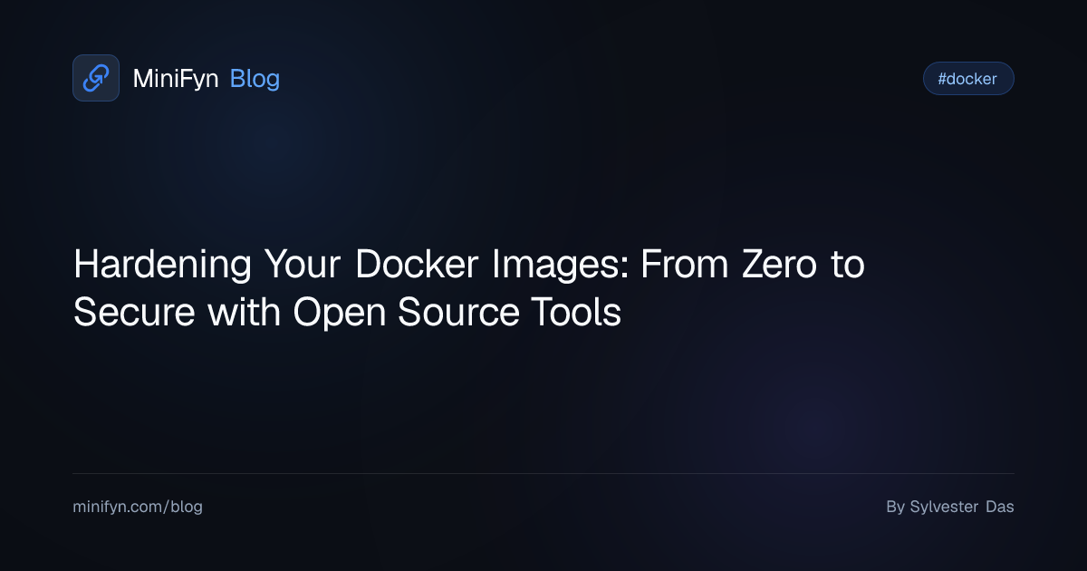 Hardening Your Docker Images: From Zero to Secure with Open Source Tools