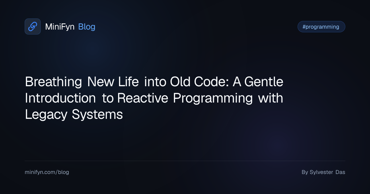 Breathing New Life into Old Code: A Gentle Introduction to Reactive Programming with Legacy Systems