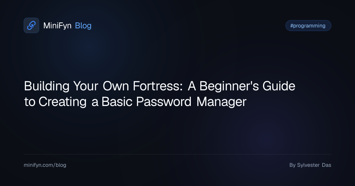 Building Your Own Fortress: A Beginner's Guide to Creating a Basic Password Manager