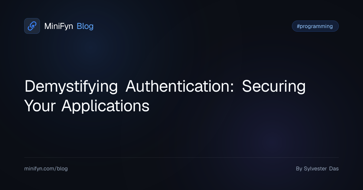 Demystifying Authentication: Securing Your Applications