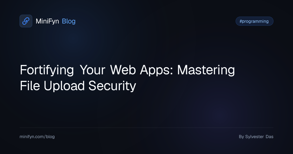 Fortifying Your Web Apps: Mastering File Upload Security