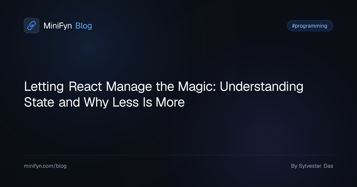 Letting React Manage the Magic: Understanding State and Why Less Is More