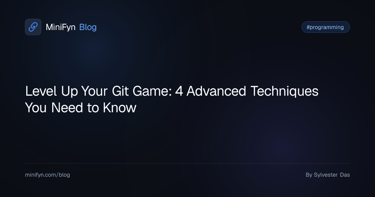 Level Up Your Git Game: 4 Advanced Techniques You Need to Know