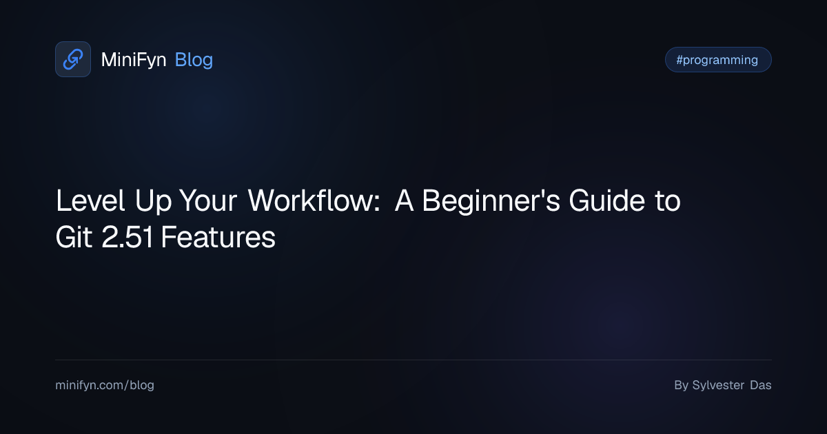 Level Up Your Workflow: A Beginner's Guide to Git 2.51 Features
