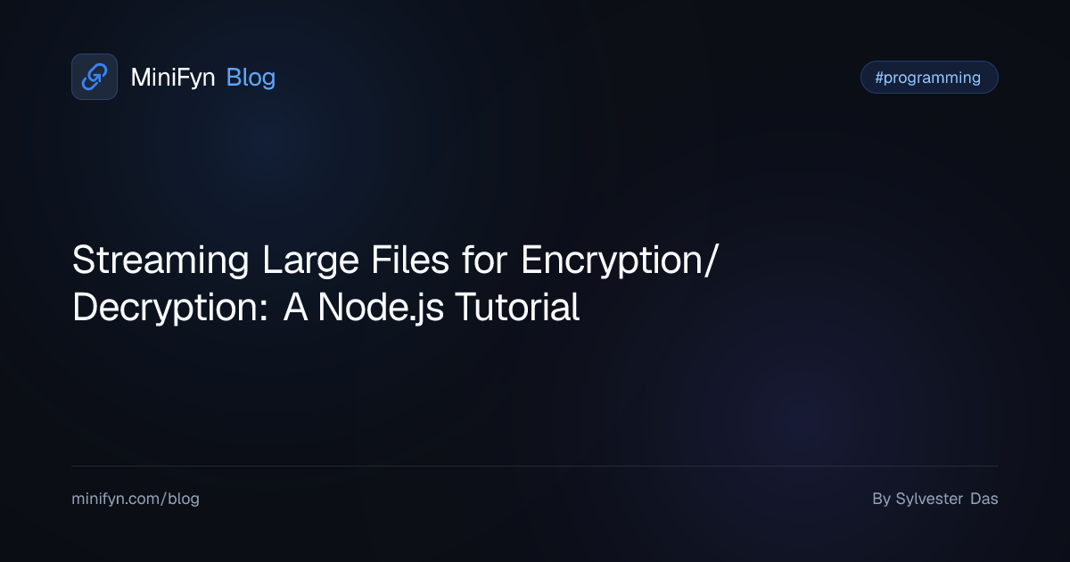 Streaming Large Files for Encryption/Decryption: A Node.js Tutorial