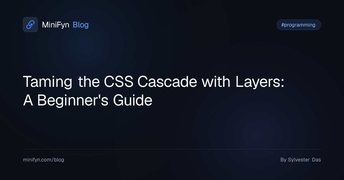 Taming the CSS Cascade with Layers: A Beginner's Guide