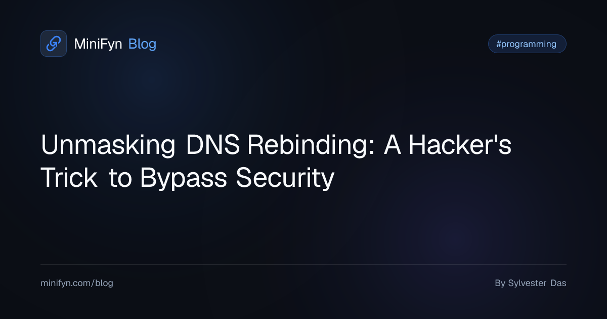 Unmasking DNS Rebinding: A Hacker's Trick to Bypass Security